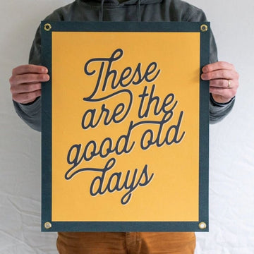 These Are The Good Old Days Felt Banner