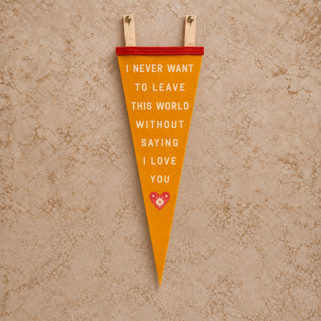 I Never Want To Leave This World Pennant